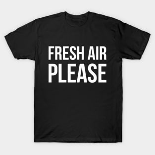 FRESH AIR PLEASE funny saying T-Shirt